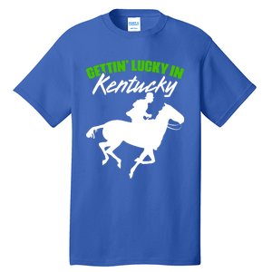 Getting Lucky In Kentucky Horse Racing Derby Horse Lovers Gift Tall T-Shirt