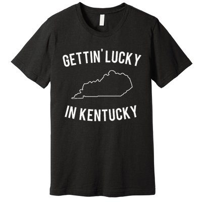 Gettin Lucky In Kentucky Premium T-Shirt