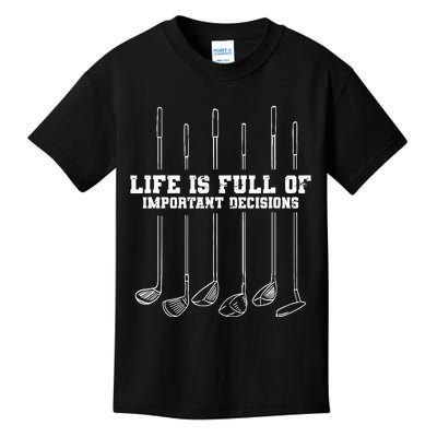 Golfing Life Is Full Of Important Decisions Funny Golf Gift Kids T-Shirt