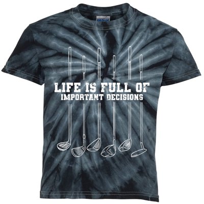 Golfing Life Is Full Of Important Decisions Funny Golf Gift Kids Tie-Dye T-Shirt