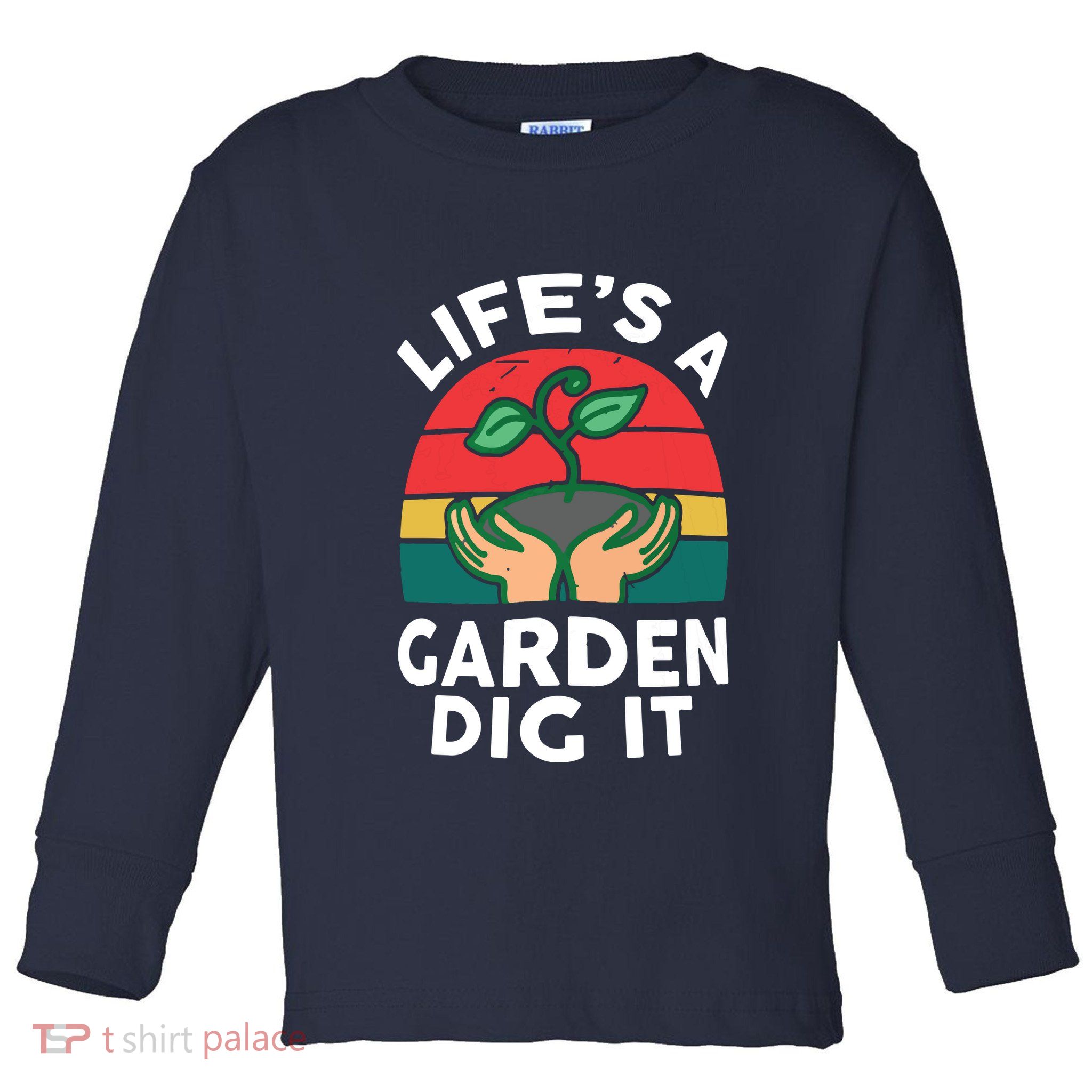 Gardenshirt Life Is Garden Dig It Women Funny Gardening Toddler Long Sleeve Shirt