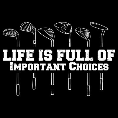 Golf Life Is Full Of Important Choices Funny Golfing T-Shirt