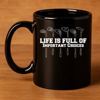 Golf Life Is Full Of Important Choices Funny Golfing 11oz C Handle Ceramic Mug