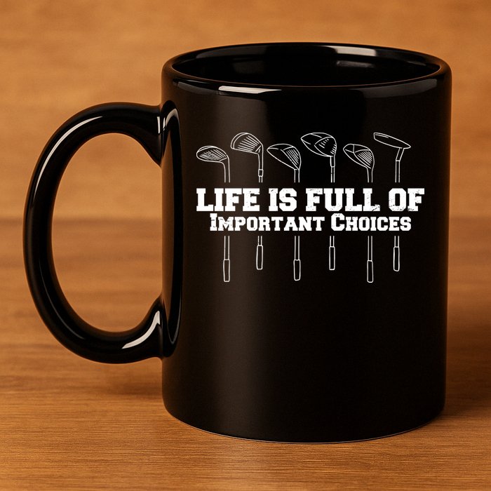 Golf Life Is Full Of Important Choices Funny Golfing 11oz C Handle Ceramic Mug