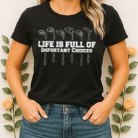 Golf Life Is Full Of Important Choices Funny Golfing Womens T-Shirt