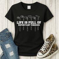 Golf Life Is Full Of Important Choices Funny Golfing Womens T-Shirt