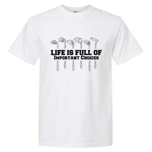 Golf Life Is Full Of Important Choices Funny Golfing Garment-Dyed Heavyweight T-Shirt