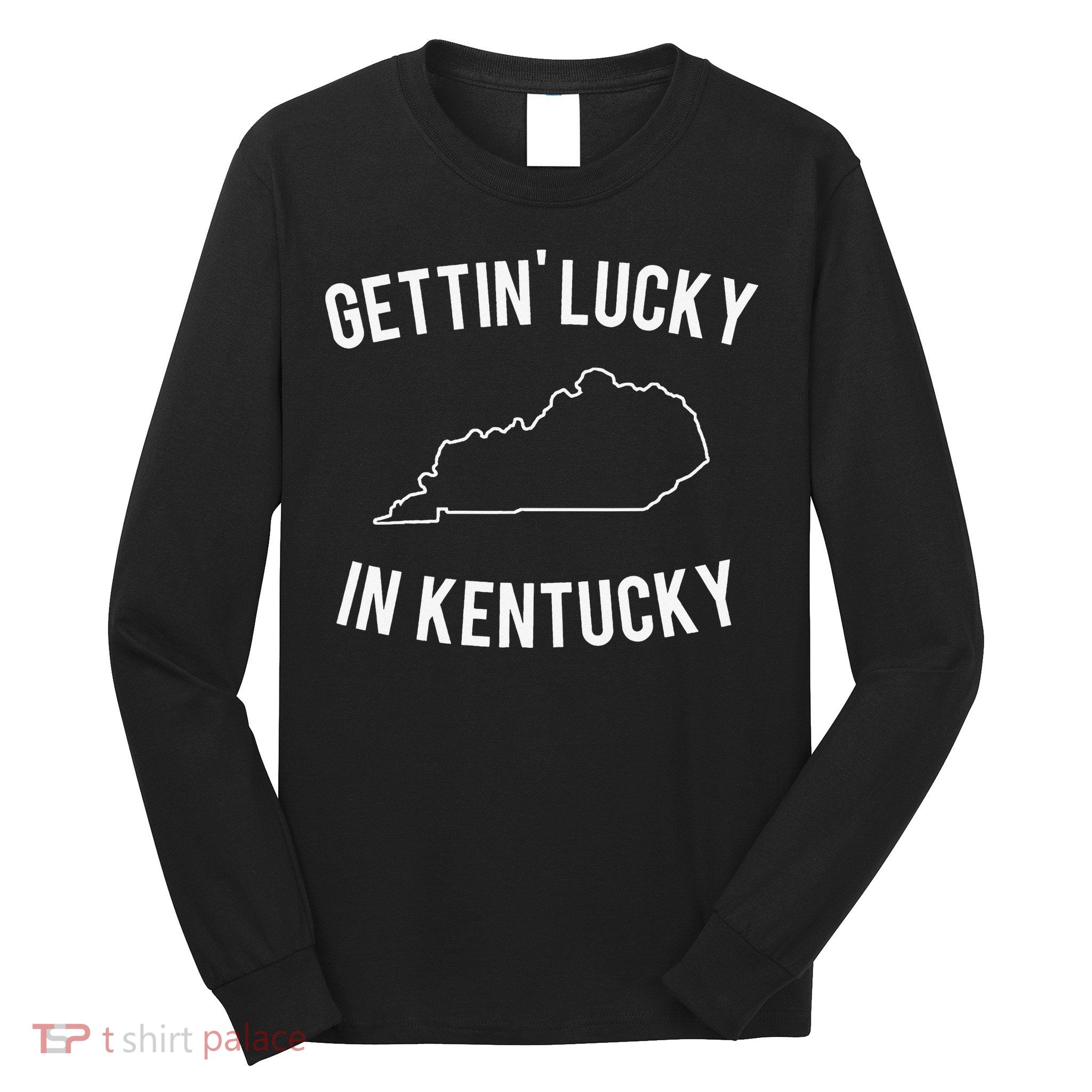 Gettin Lucky In Kentucky Long Sleeve Shirt