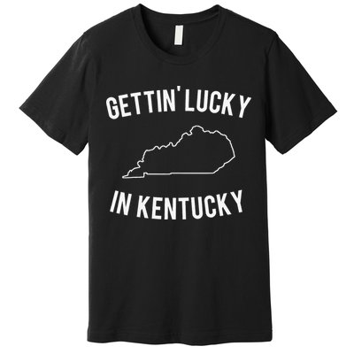 Gettin Lucky In Kentucky Premium T-Shirt