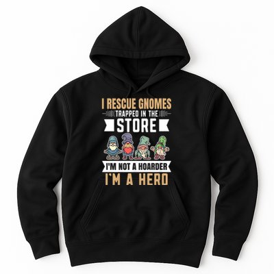 Garden Lover I Rescue Gnomes Not A Hoarder A Hero Gardener Hoodie