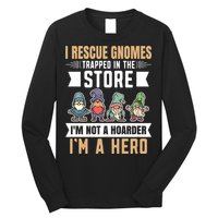 Garden Lover I Rescue Gnomes Not A Hoarder A Hero Gardener Long Sleeve Shirt