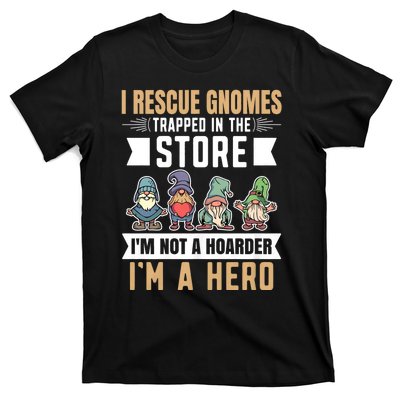 Garden Lover I Rescue Gnomes Not A Hoarder A Hero Gardener T-Shirt