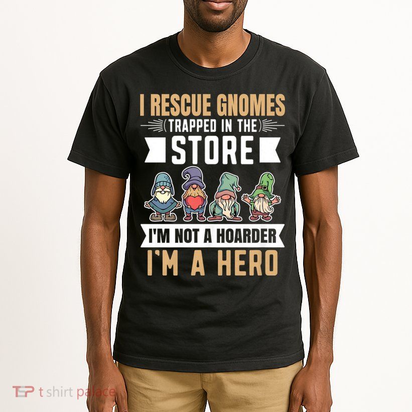 Garden Lover I Rescue Gnomes Not A Hoarder A Hero Gardener Tall T-Shirt