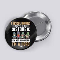 Garden Lover I Rescue Gnomes Not A Hoarder A Hero Gardener Button