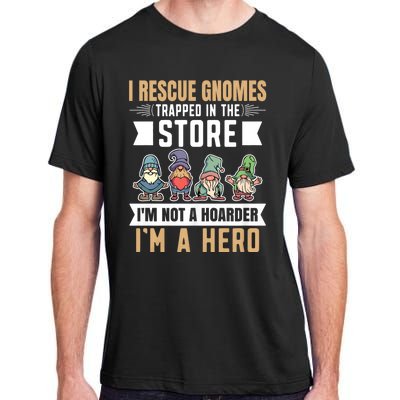 Garden Lover I Rescue Gnomes Not A Hoarder A Hero Gardener Adult ChromaSoft Performance T-Shirt