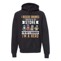 Garden Lover I Rescue Gnomes Not A Hoarder A Hero Gardener Premium Hoodie