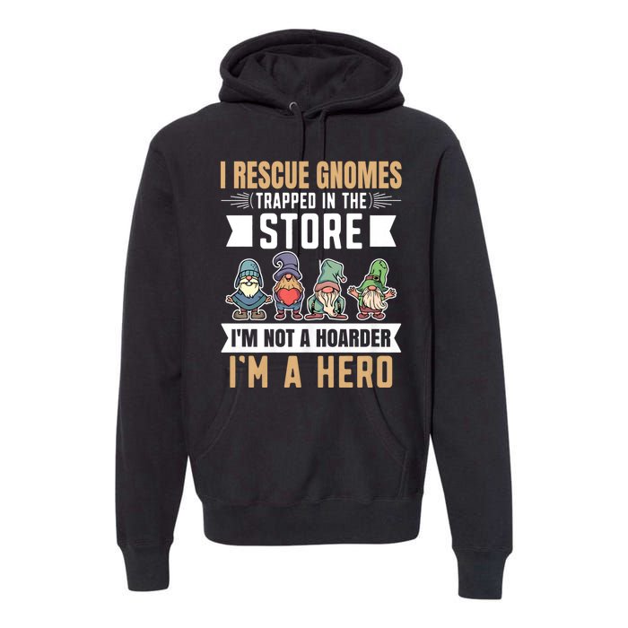 Garden Lover I Rescue Gnomes Not A Hoarder A Hero Gardener Premium Hoodie