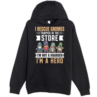 Garden Lover I Rescue Gnomes Not A Hoarder A Hero Gardener Premium Pullover Hoodie