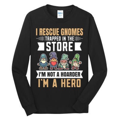 Garden Lover I Rescue Gnomes Not A Hoarder A Hero Gardener Tall Long Sleeve T-Shirt