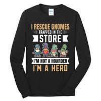 Garden Lover I Rescue Gnomes Not A Hoarder A Hero Gardener Tall Long Sleeve T-Shirt