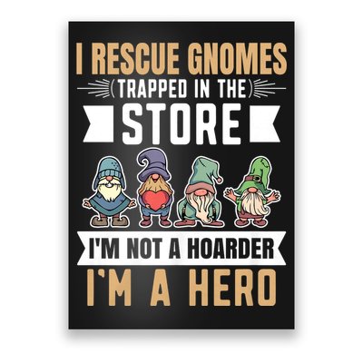 Garden Lover I Rescue Gnomes Not A Hoarder A Hero Gardener Poster
