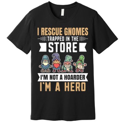 Garden Lover I Rescue Gnomes Not A Hoarder A Hero Gardener Premium T-Shirt