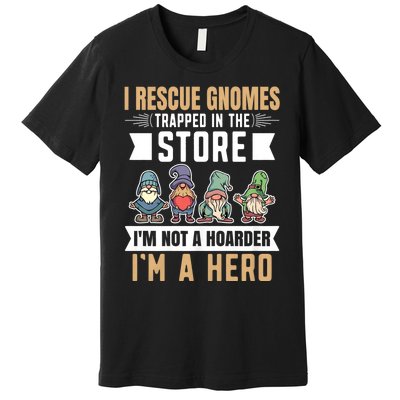 Garden Lover I Rescue Gnomes Not A Hoarder A Hero Gardener Premium T-Shirt