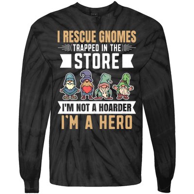 Garden Lover I Rescue Gnomes Not A Hoarder A Hero Gardener Tie-Dye Long Sleeve Shirt