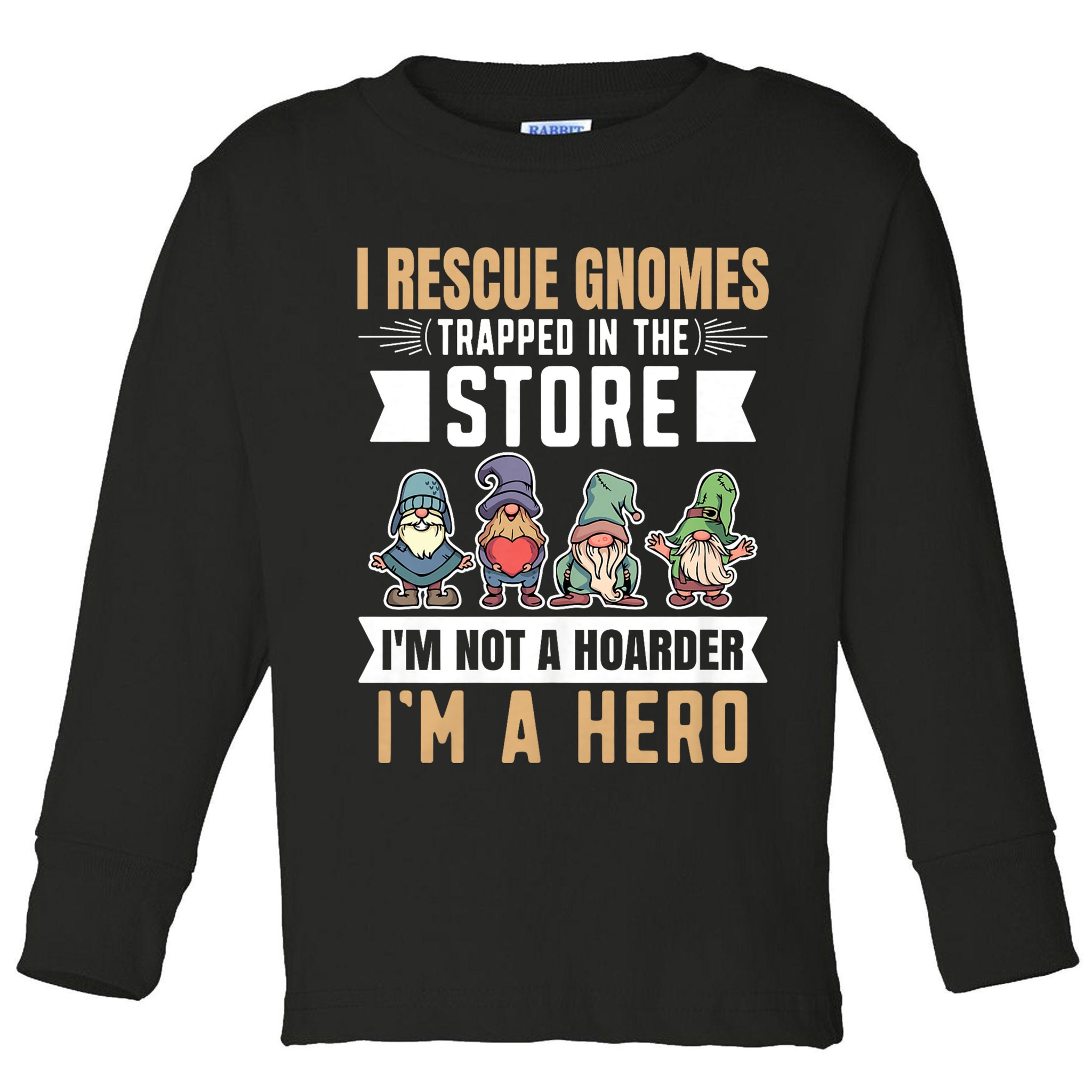 Garden Lover I Rescue Gnomes Not A Hoarder A Hero Gardener Toddler Long Sleeve Shirt