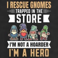 Garden Lover I Rescue Gnomes Not A Hoarder A Hero Gardener Golf Towel