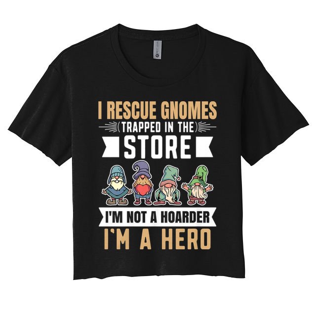 Garden Lover I Rescue Gnomes Not A Hoarder A Hero Gardener Women's Crop Top Tee