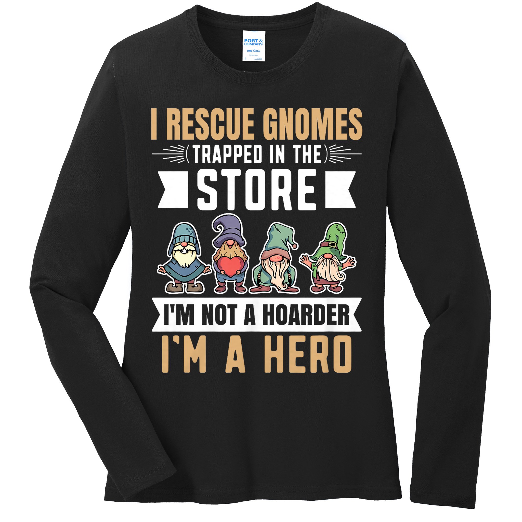 Garden Lover I Rescue Gnomes Not A Hoarder A Hero Gardener Ladies Long Sleeve Shirt