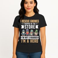 Garden Lover I Rescue Gnomes Not A Hoarder A Hero Gardener Womens T-Shirt