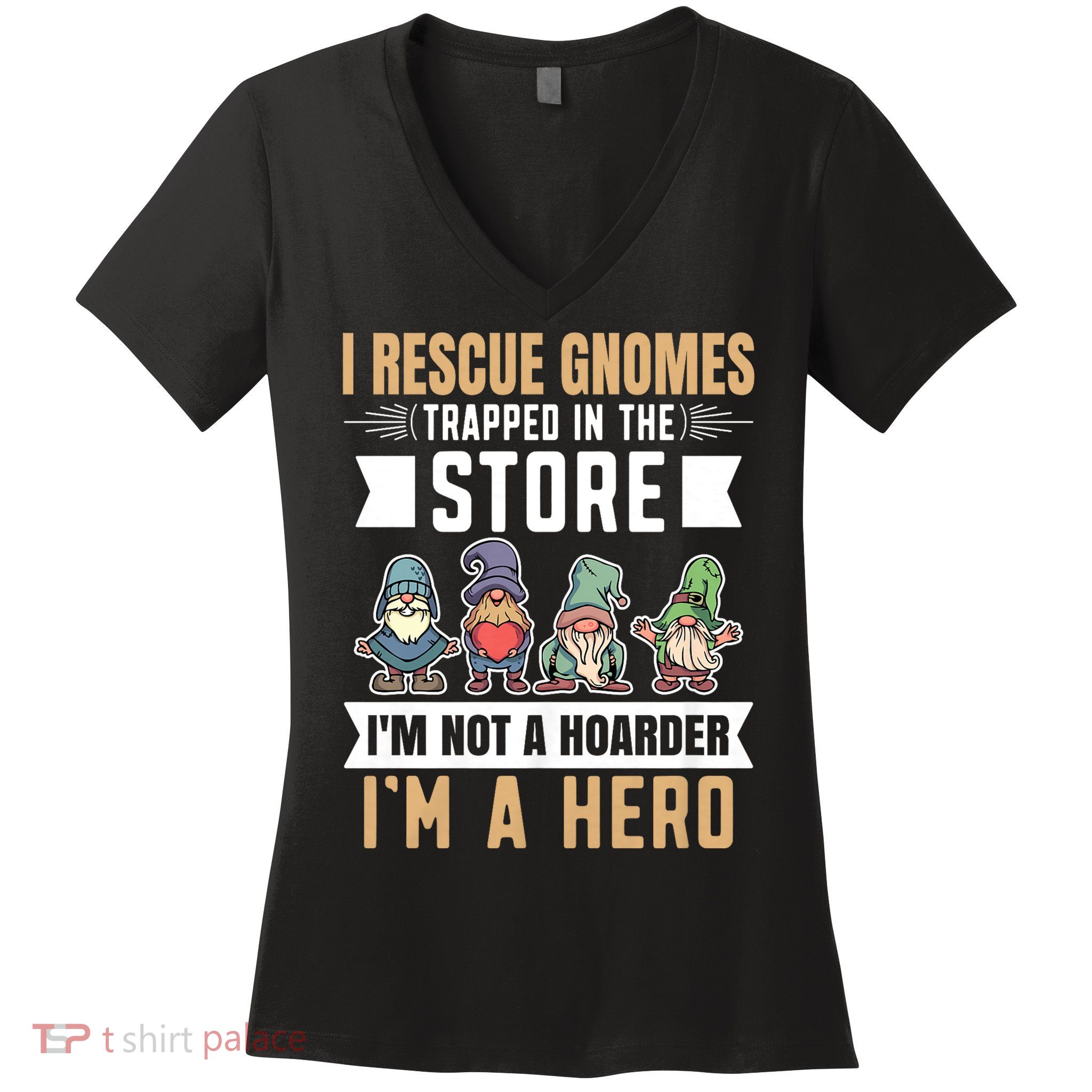 Garden Lover I Rescue Gnomes Not A Hoarder A Hero Gardener Women's V-Neck T-Shirt
