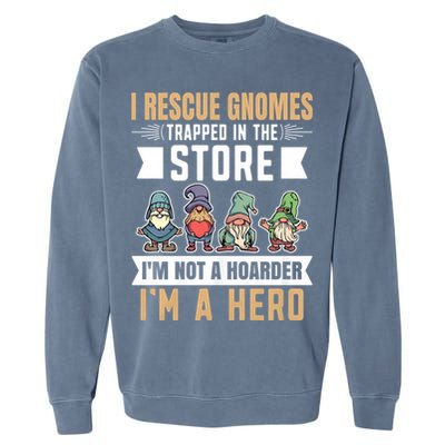 Garden Lover I Rescue Gnomes Not A Hoarder A Hero Gardener Garment-Dyed Sweatshirt