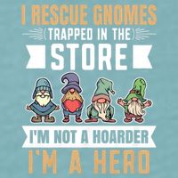 Garden Lover I Rescue Gnomes Not A Hoarder A Hero Gardener Sueded Cloud Jersey T-Shirt