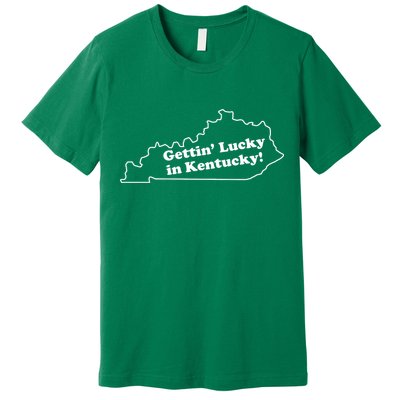 Gettin Lucky In Kentucky Cool Lucky In Kentucky Premium T-Shirt