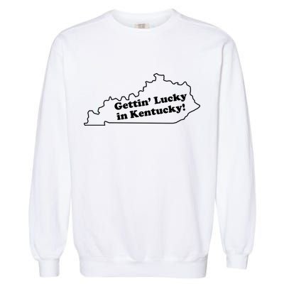 Gettin Lucky In Kentucky Cool Lucky In Kentucky Garment-Dyed Sweatshirt