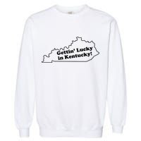 Gettin Lucky In Kentucky Cool Lucky In Kentucky Garment-Dyed Sweatshirt