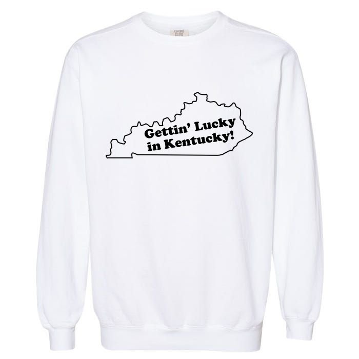 Gettin Lucky In Kentucky Cool Lucky In Kentucky Garment-Dyed Sweatshirt