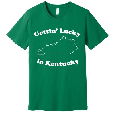 Gettin Lucky In Kentucky Cool Lucky In Kentucky Premium T-Shirt
