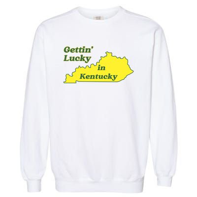 Gettin Lucky In Kentucky Cool Lucky In Kentucky Garment-Dyed Sweatshirt