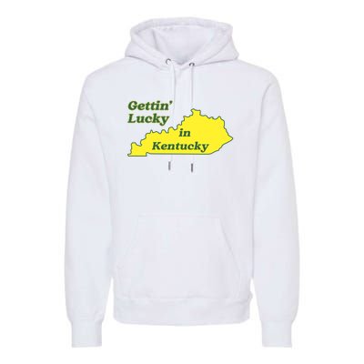 Gettin Lucky In Kentucky Cool Lucky In Kentucky Premium Hoodie