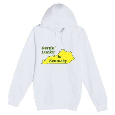 Gettin Lucky In Kentucky Cool Lucky In Kentucky Premium Pullover Hoodie