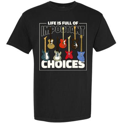 Guitar Life Is Full Of Important Choices Garment-Dyed Heavyweight T-Shirt