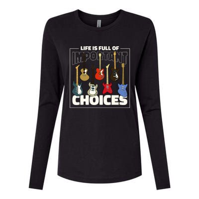 Guitar Life Is Full Of Important Choices Womens Cotton Relaxed Long Sleeve T-Shirt