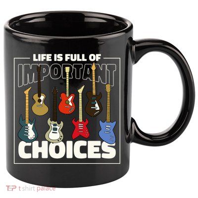 Guitar Life Is Full Of Important Choices 11oz C Handle Ceramic Mug