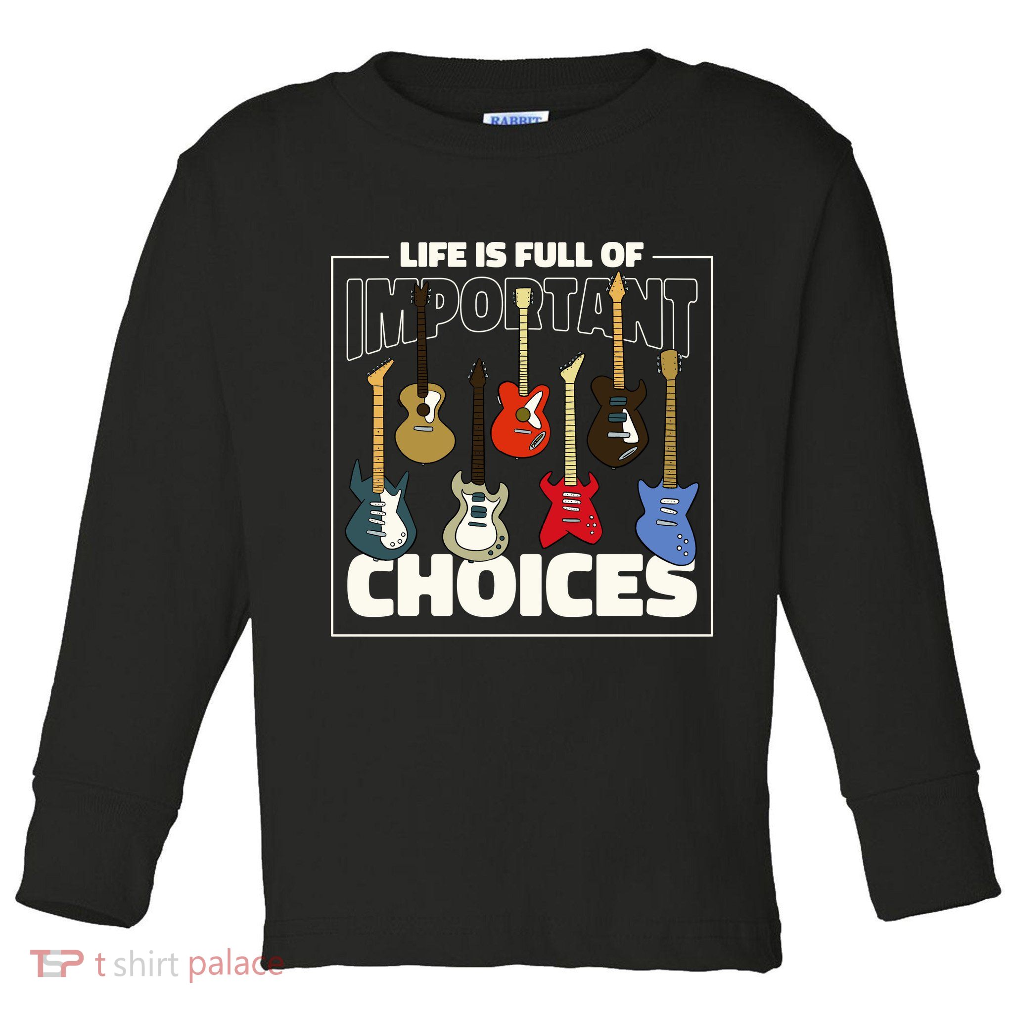 Guitar Life Is Full Of Important Choices Toddler Long Sleeve Shirt