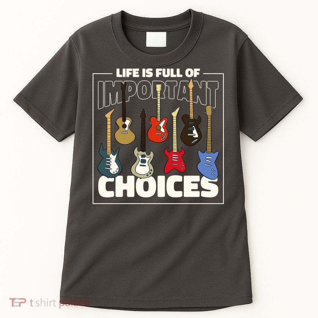 Guitar Life Is Full Of Important Choices Tall T-Shirt