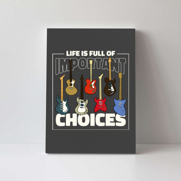 Guitar Life Is Full Of Important Choices Canvas